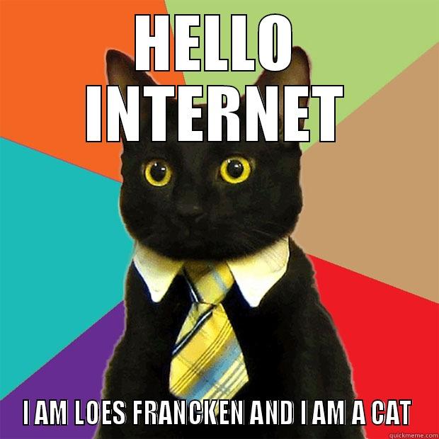 HELLO INTERNET I AM LOES FRANCKEN AND I AM A CAT Business Cat