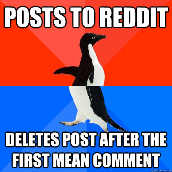 Posts to Reddit Deletes post after the first mean comment   Socially Awesome Awkward Penguin