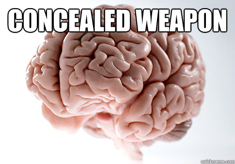Concealed Weapon  Scumbag Brain