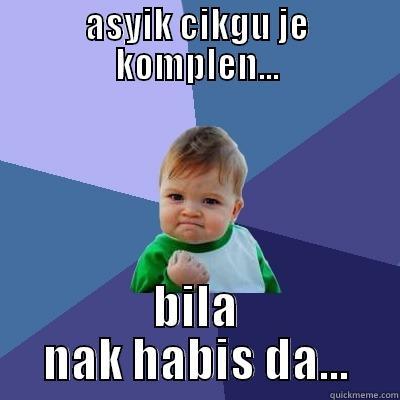 ASYIK CIKGU JE KOMPLEN... BILA NAK HABIS DA... Success Kid