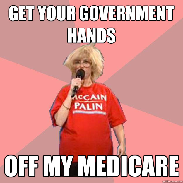 get your government hands off my medicare - get your government hands off my medicare  Uninformed Constituent