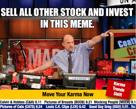 Sell all other stock and invest in this meme.  - Sell all other stock and invest in this meme.   Mad Karma with Jim Cramer