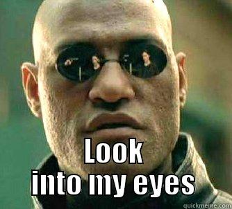  LOOK INTO MY EYES Matrix Morpheus