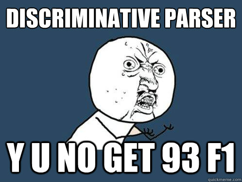 discriminative parser y u no get 93 F1  Y U No