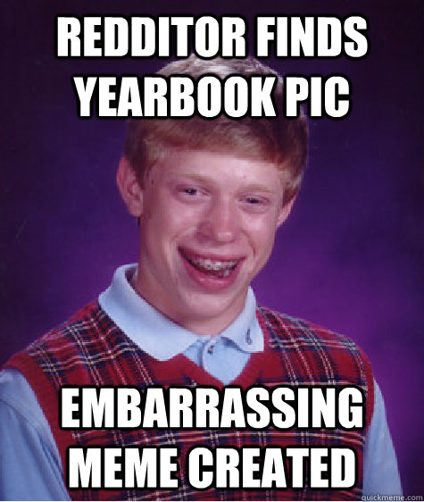Redditor finds yearbook pic embarrassing MEME created  Bad Luck Brian