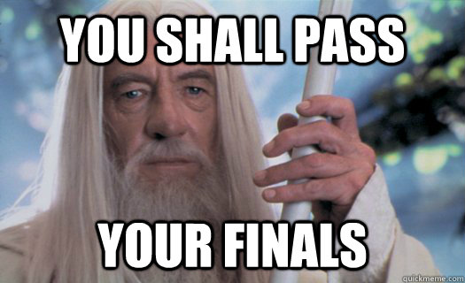 you shall pass your finals - you shall pass your finals  Misc