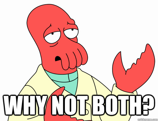  why not both?  Why Not Zoidberg