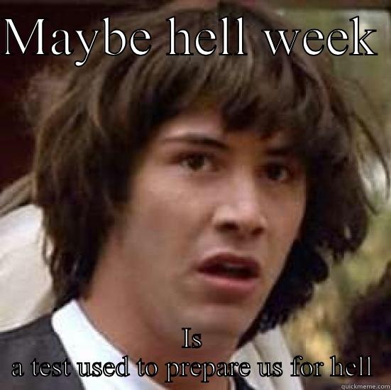 Hell Week - MAYBE HELL WEEK  IS A TEST USED TO PREPARE US FOR HELL conspiracy keanu