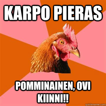 karpo pieras pomminainen, ovi kiinni!! - karpo pieras pomminainen, ovi kiinni!!  Anti-Joke Chicken