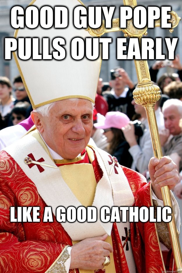 Good Guy Pope pulls out early Like a good Catholic - Good Guy Pope pulls out early Like a good Catholic  Misc