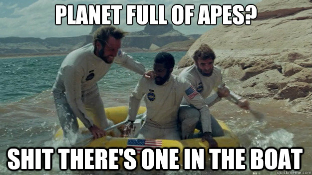 Planet full of apes? Shit there's one in the boat - Planet full of apes? Shit there's one in the boat  Misc