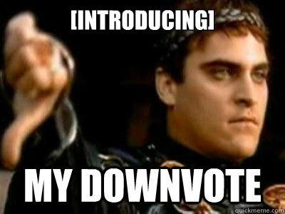 [introducing] My Downvote  Downvoting Roman