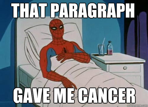 That paragraph gave me cancer  Sick Spiderman