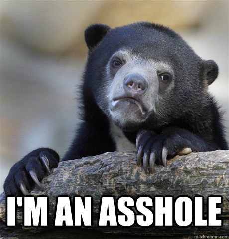 I'M AN ASSHOLE  Confession Bear