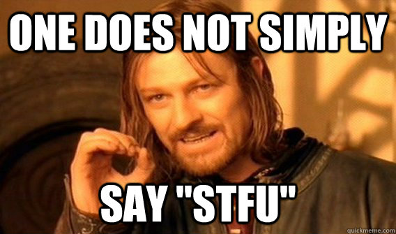 One does not simply Say ''STFU''  One does not simply beat skyrim
