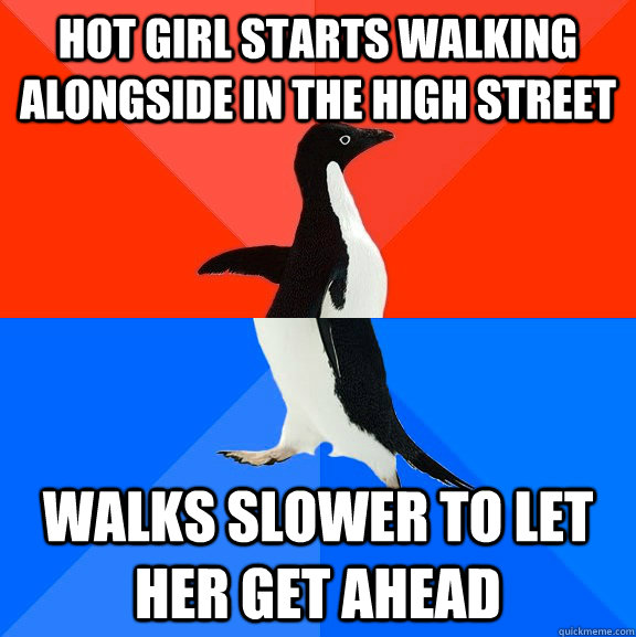 HOT GIRL STARTS WALKING ALONGSIDE IN THE HIGH STREET WALKS SLOWER TO LET HER GET AHEAD  Socially Awesome Awkward Penguin