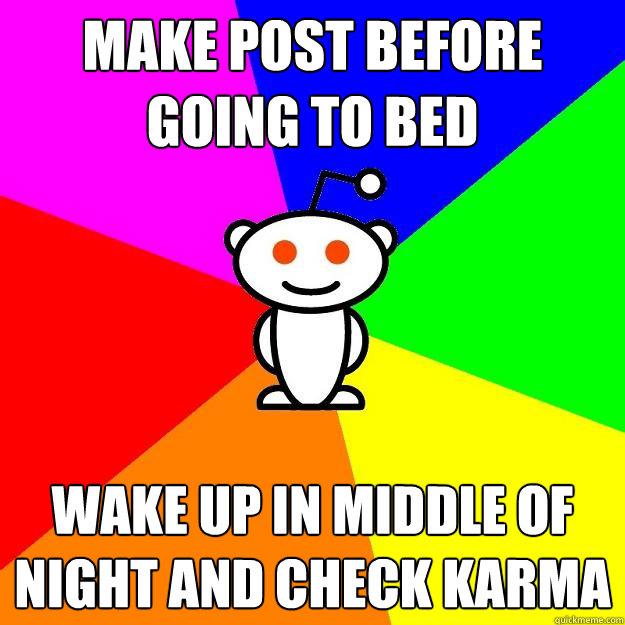 Make post before going to bed wake up in middle of night and check karma  Reddit Alien