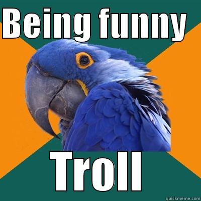 BEING FUNNY   TROLL Paranoid Parrot