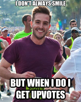 I don't always smile But when I do I get upvotes  Ridiculously photogenic guy