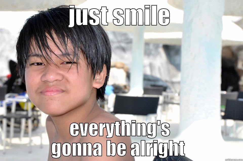 JUST SMILE EVERYTHING'S GONNA BE ALRIGHT  Misc