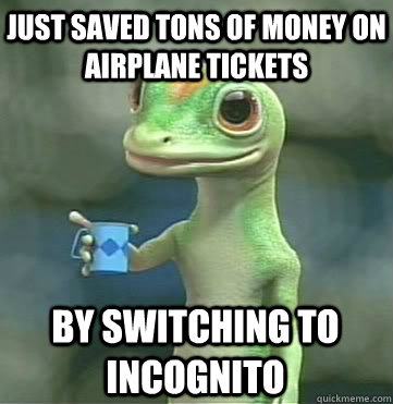 Just saved tons of money on airplane tickets By switching to incognito  