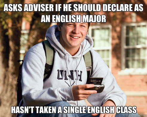 Asks adviser if he should declare as an English Major Hasn't taken a single english class  College Freshman
