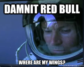 damnit red bull where are my wings?  Forlorn Felix