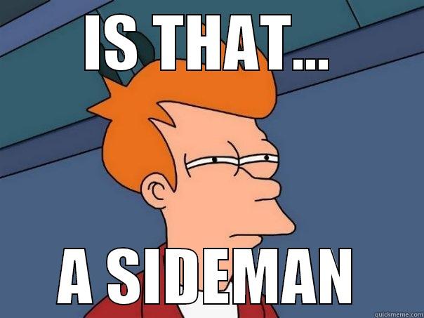 IS THAT... A SIDEMAN Futurama Fry