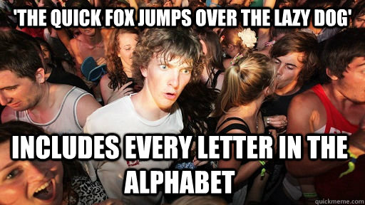'the quick fox jumps over the lazy dog' includes every letter in the alphabet - 'the quick fox jumps over the lazy dog' includes every letter in the alphabet  Sudden Clarity Clarence