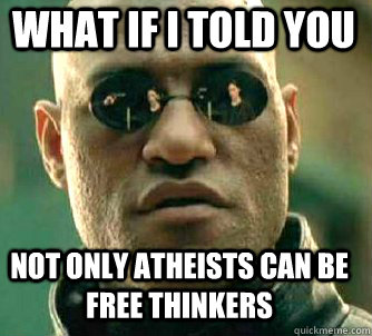 what if i told you Not only atheists can be free thinkers - what if i told you Not only atheists can be free thinkers  Matrix Morpheus