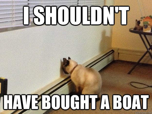 I shouldn't have bought a boat  