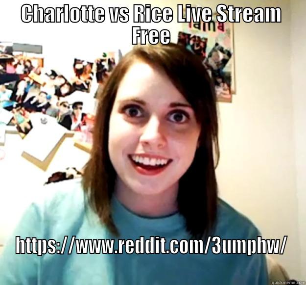 sdgfs fsdgrf - CHARLOTTE VS RICE LIVE STREAM FREE HTTPS://WWW.REDDIT.COM/3UMPHW/ Overly Attached Girlfriend