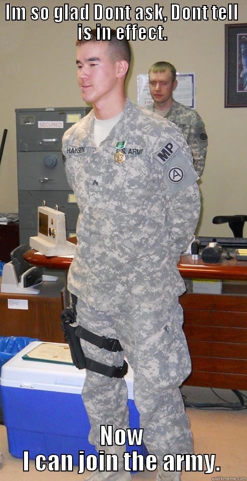 give it a catchy title - IM SO GLAD DONT ASK, DONT TELL IS IN EFFECT. NOW I CAN JOIN THE ARMY. Misc