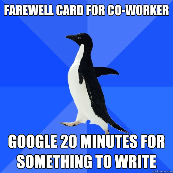 Farewell card for co-worker google 20 minutes for something to write  Socially Awkward Penguin