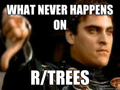 What Never happens on  r/trees  Downvoting Roman