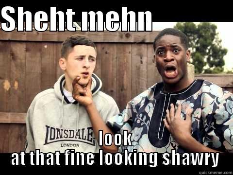 SHEHT MEHN                LOOK AT THAT FINE LOOKING SHAWRY Misc