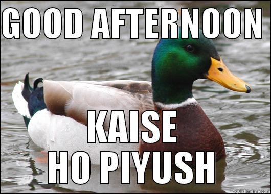 Health is wealth - GOOD AFTERNOON  KAISE HO PIYUSH Actual Advice Mallard
