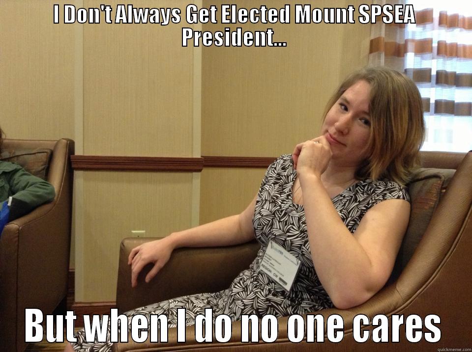 I DON'T ALWAYS GET ELECTED MOUNT SPSEA PRESIDENT... BUT WHEN I DO NO ONE CARES Misc