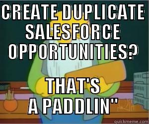 Salesforce Dupe - CREATE DUPLICATE SALESFORCE OPPORTUNITIES? THAT'S A PADDLIN