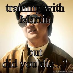 TRAINING WITH MARTIN BUT DID YOU DIE...? Mr Chow