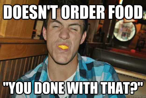 Doesn't order food 