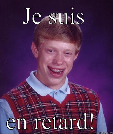 JE SUIS EN RETARD!  Bad Luck Brian