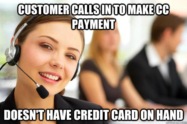 Customer calls in to make CC payment Doesn't have Credit Card on hand  Call Center Agent