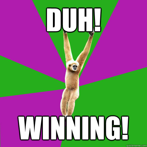 Duh! Winning!  Over-used quote gibbon