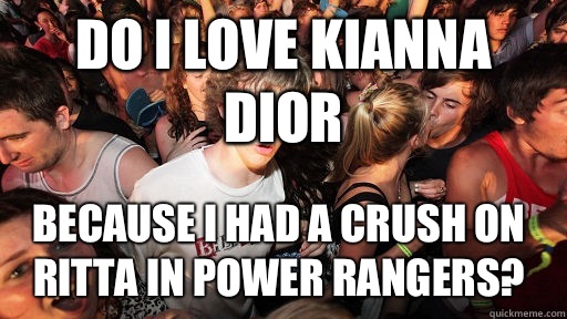 do I love kianna Dior because I had a crush on Ritta in power rangers? - do I love kianna Dior because I had a crush on Ritta in power rangers?  Sudden Clarity Clarence