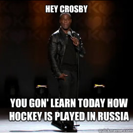 Hey Crosby You Gon' learn today how hockey is played in Russia  Kevin Hart