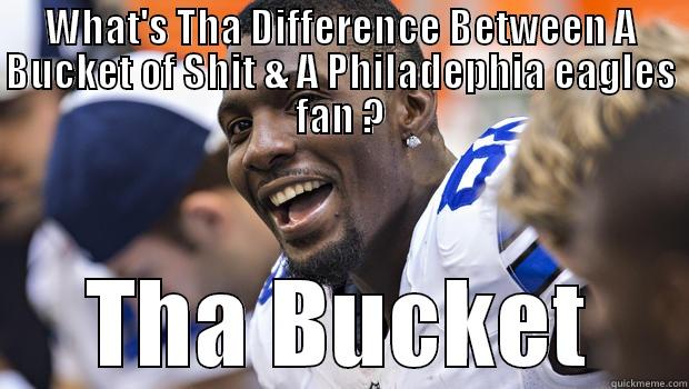 WHAT'S THA DIFFERENCE BETWEEN A BUCKET OF SHIT & A PHILADEPHIA EAGLES FAN ? THA BUCKET Misc