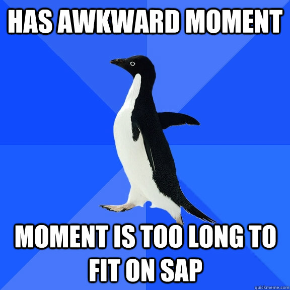 has awkward moment moment is too long to fit on SAP   Socially Awkward Penguin