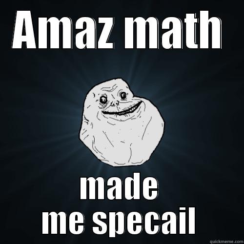 AMAZ MATH MADE ME SPECAIL Forever Alone