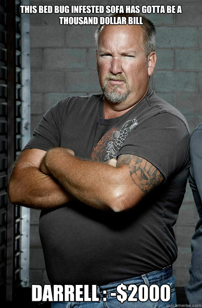 this bed bug infested sofa has gotta be a thousand dollar bill Darrell : -$2000  Darrell Sheets
